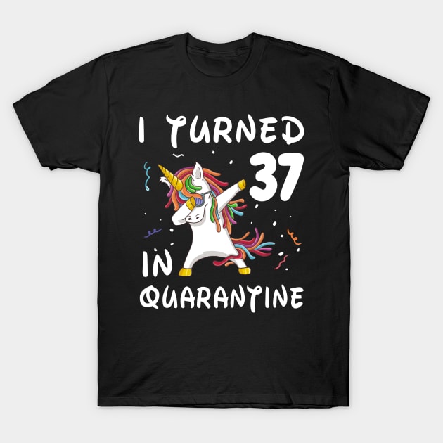 I Turned 37 In Quarantine T-Shirt by Sincu